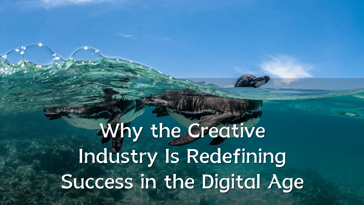 Why the Creative Industry Is Redefining Success in the Digital Age