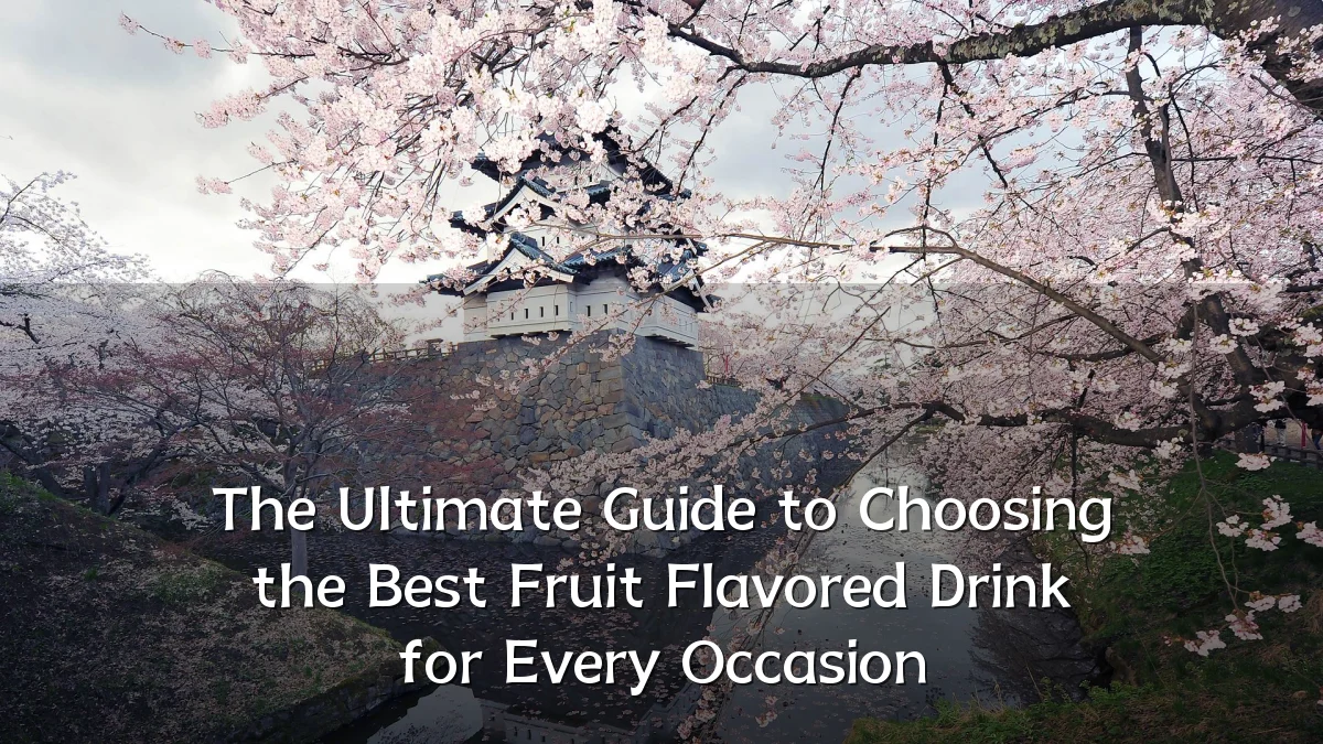The Ultimate Guide to Choosing the Best Fruit Flavored Drink for Every Occasion