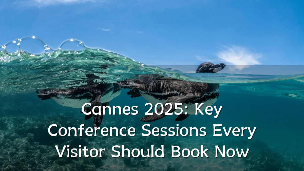 Cannes 2025: Key Conference Sessions Every Visitor Should Book Now