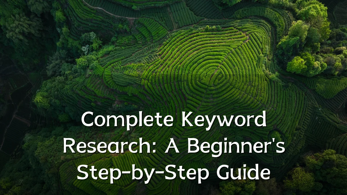 Complete Keyword Research: A Beginner's Step-by-Step Guide